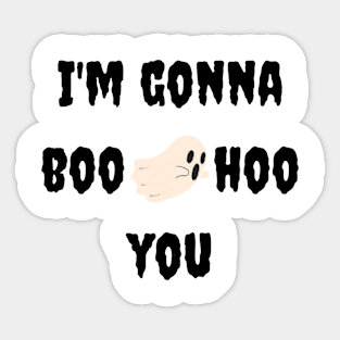 I'm Gonna Boohoo You Sticker